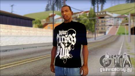 Your Curses Die Fan T-Shirt для GTA San Andreas