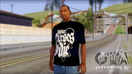 Your Curses Die Fan T-Shirt для GTA San Andreas